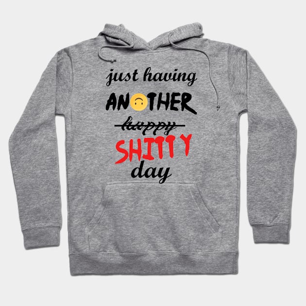 Have a shitty day, funny quotes, black and white, red, fathers,mothers,friends,gift Hoodie by Wa-DeSiGn-DZ